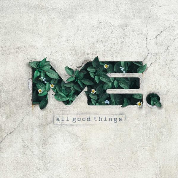 ME. — All Good Things